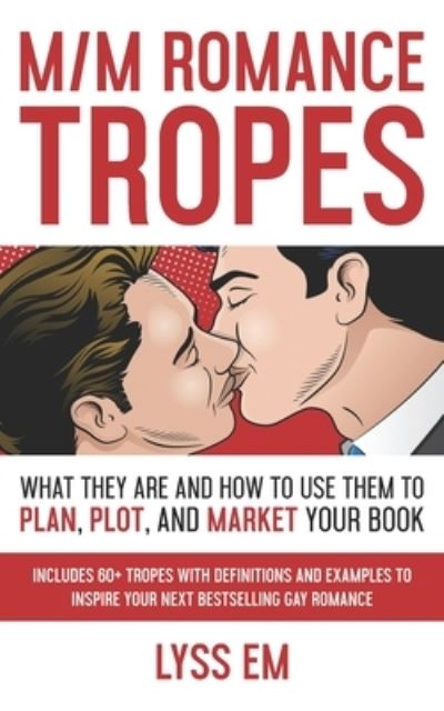 Cover for Lyss Em · M/M Romance Tropes : What They Are and How to Use Them to Plan, Plot, and Market Your Book (Paperback Book) (2018)