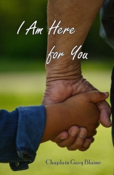 I Am Here for You - Gary Blaine - Books - James Gary Blaine - 9781733156400 - November 19, 2019