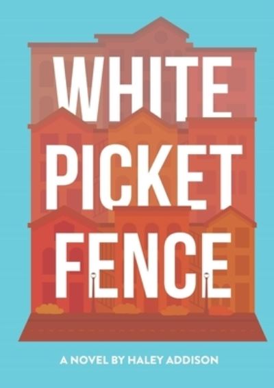 Cover for Haley Addison · White Picket Fence (Paperback Book) (2019)