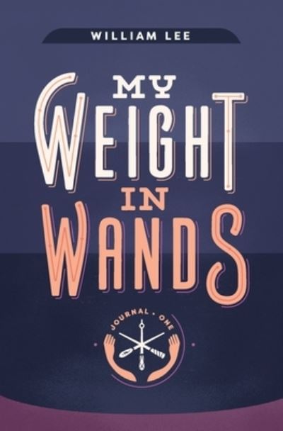 Cover for William S Lee · My Weight in Wands (Paperback Book) (2020)