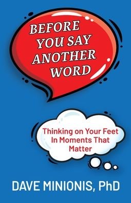 Cover for Minionis, Dave, PhD · Before You Say Another Word: Thinking on Your Feet In Moments That Matter (Taschenbuch) (2020)