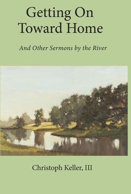 Getting on Toward Home - Christoph Keller - Books - Harrison Street Books, LLC - 9781736746400 - July 31, 2021