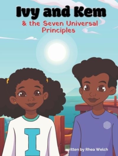 Cover for Rhea Welch · Ivy and Kem and the Seven Universal Principles (Book) (2021)