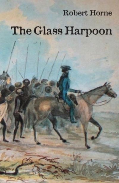 The Glass Harpoon - Robert Horne - Książki - Ginninderra Press - 9781761090400 - 17 grudnia 2020