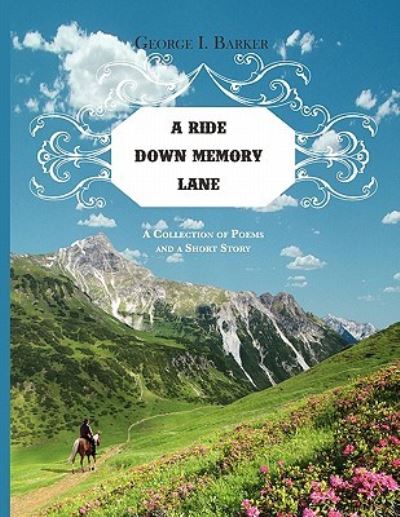 A Ride Down Memory Lane: a Collection of Poems and a Short Story - George I. Barker - Books - FriesenPress - 9781770674400 - June 4, 2025