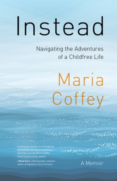 Cover for Maria Coffey · Instead: The Sometimes Complicated Choice of an Adventurous, Childfree Life (Pocketbok) (2023)