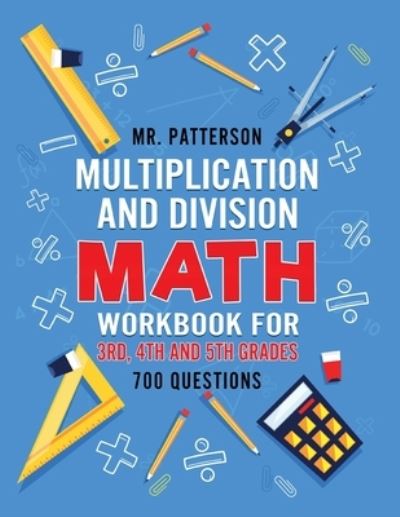 Cover for MR Patterson · Multiplication and Division Math Workbook for 3rd, 4th and 5th Grades (Paperback Book) (2019)