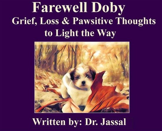 Cover for Dr Lakhbir Jassal · Farewell Doby: Grief, Loss &amp; Pawsitive Thoughts to Light the Way (Hardcover Book) (2017)