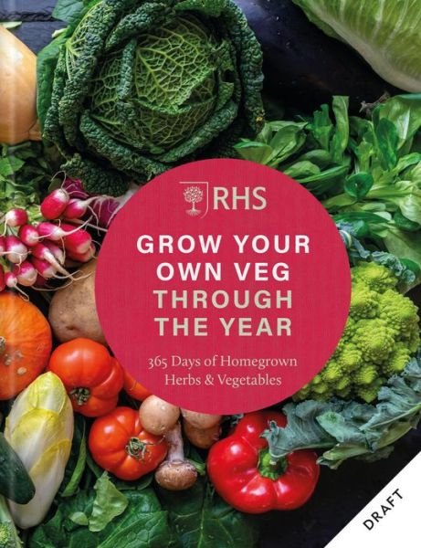Cover for Royal Horticultural Society · RHS Grow Your Own Veg Through the Year: 365 Days of Homegrown Vegetables &amp; Herbs (Innbunden bok) (2024)