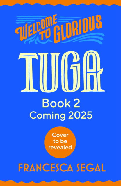 Cover for Francesca Segal · Welcome to Glorious Tuga: Book 2 - Tuga Trilogy (Hardcover Book) (2025)