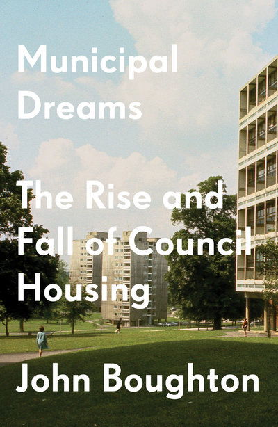 Cover for John Boughton · Municipal Dreams: The Rise and Fall of Council Housing (Paperback Book) (2019)