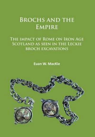 Cover for Euan W. MacKie · Brochs and the Empire: The impact of Rome on Iron Age Scotland as seen in the Leckie broch excavations (Paperback Bog) (2017)