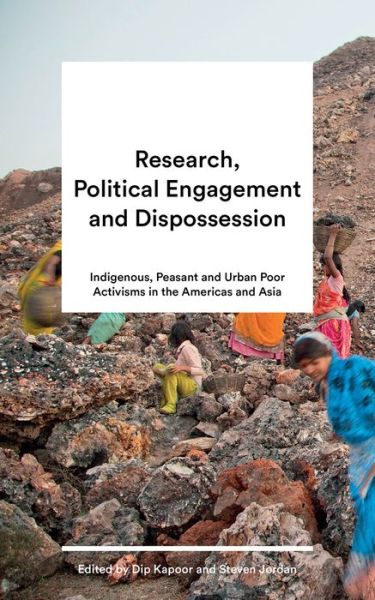 Cover for Dip Kapoor · Research, Political Engagement and Dispossession: Indigenous, Peasant and Urban Poor Activisms in the Americas and Asia (Hardcover Book) (2019)