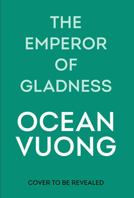 Cover for Ocean Vuong · The Emperor of Gladness (Hardcover Book) (2025)