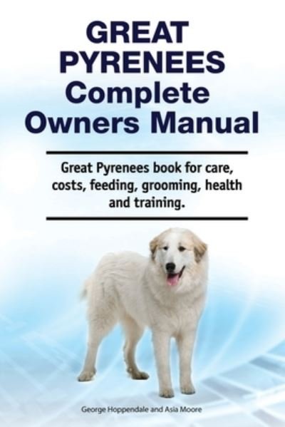 Cover for George Hoppendale · Great Pyrenees Complete Owners Manual. Great Pyrenees book for care, costs, feeding, grooming, health and training. (Paperback Book) (2020)