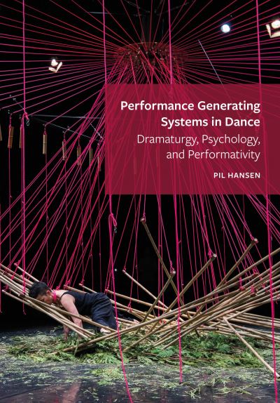 Cover for Hansen, Pil (University of Calgary) · Performance Generating Systems in Dance: Dramaturgy, Psychology, and Performativity (Hardcover Book) [New edition] (2022)