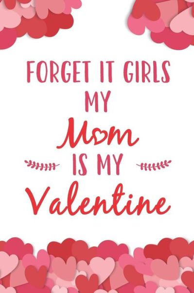 Cover for Elderberry's Designs · Forget It Girls My Mom Is My Valentine (Paperback Book) (2019)