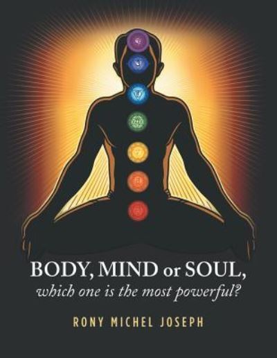 Cover for Rony Michel Joseph · Body, Mind or Soul, Which One Is the Most Powerful? (Taschenbuch) (2019)