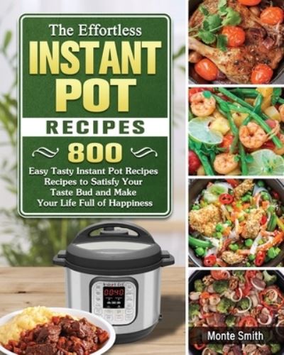 Cover for Monte Smith · The Effortless Instant Pot Recipes (Paperback Book) (2021)