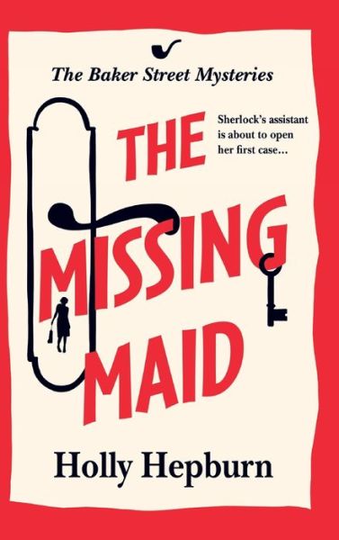 The Missing Maid: Discover a page-turning historical cozy murder mystery series from Holly Hepburn for 2024 - The Baker Street Mysteries - Holly Hepburn - Boeken - Boldwood Books Ltd - 9781835337400 - 27 maart 2024