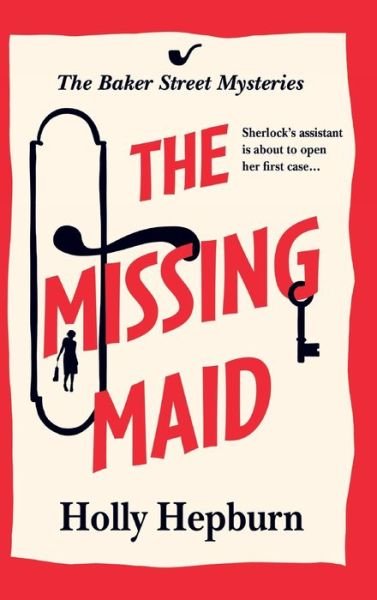 The Missing Maid: The BRAND NEW page-turning historical cozy murder mystery from Holly Hepburn for 2024 - The Baker Street Mysteries - Holly Hepburn - Bøker - Boldwood Books Ltd - 9781835337400 - 27. mars 2024