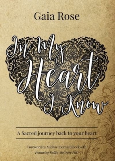 Cover for Gaia Rose · In My Heart I Know: A Sacred Journey Back To Your Heart (Pocketbok) [3rd edition] (2020)