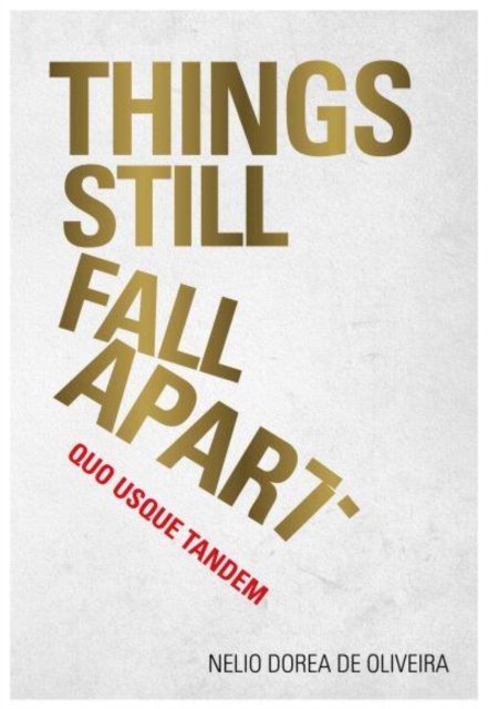 Things Still Fall Apart: Quo Usque Tandem - Nelio Dorea De Oliveira - Böcker - Brown Dog Books - 9781839524400 - 1 juni 2022