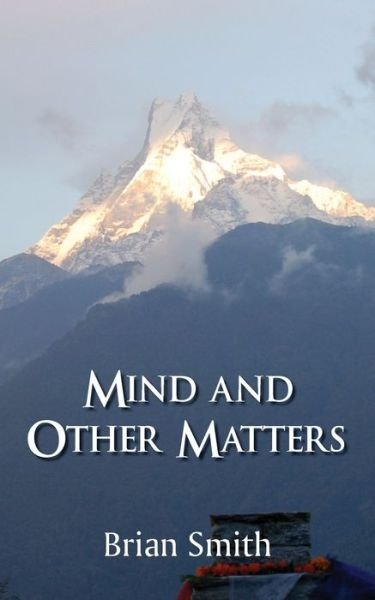 Mind and Other Matters - Brian Smith - Books - Grosvenor House Publishing Ltd - 9781839751400 - August 28, 2020