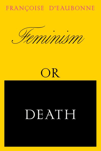 Cover for Francoise D'eaubonne · Feminism or Death: How the Women's Movement Can Save the Planet (Paperback Book) (2022)