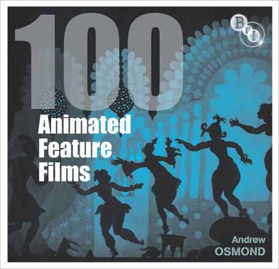 Cover for Andrew Osmond · 100 Animated Feature Films - Screen Guides (Hardcover Book) (2010)