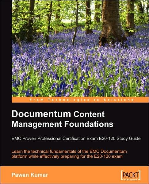 Documentum Content Management Foundations: EMC Proven Professional Certification Exam E20-120 Study Guide - Pawan Kumar - Books - Packt Publishing Limited - 9781847192400 - June 15, 2007
