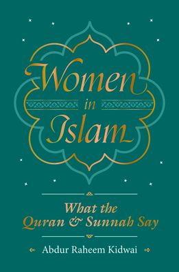 Cover for Abdur Raheem Kidwai · Women in Islam: What the Qur'an and Sunnah Say (Hardcover Book) (2020)