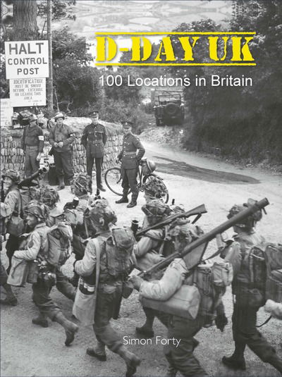 Cover for Forty, Simon (Forty Editorial Services Ltd (United Kingdom)) · D-Day UK: 100 locations in Britain (Hardcover Book) (2019)