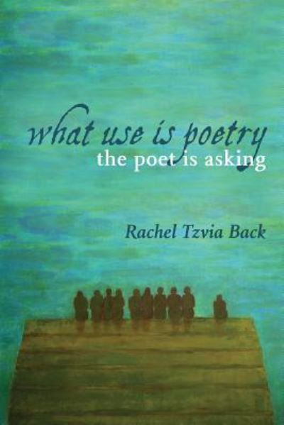 Cover for Rachel Tzvia Back · What Use Is Poetry, The Poet Is Asking (Paperback Book) (2019)