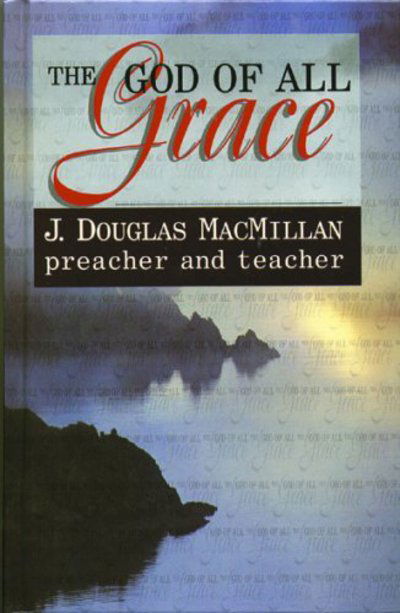 Cover for Douglas MacMillan · God of All Grace: Preacher &amp; Teacher (Hardcover Book) [Revised edition] (2001)