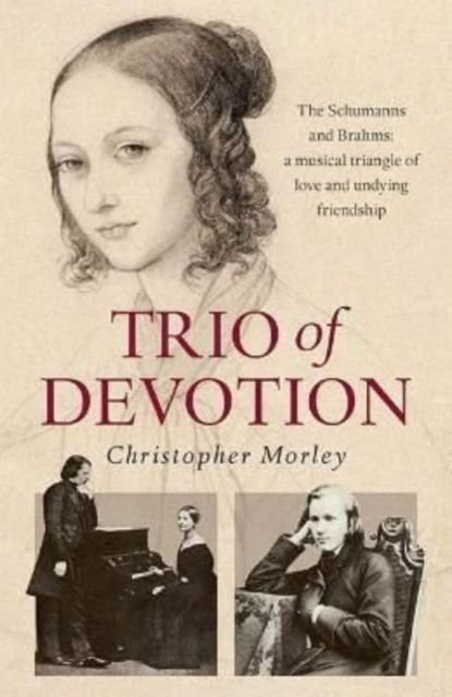 Cover for Christopher Morley · Trio of Devotion: The Schumanns and Brahms: A Musical Triangle of Love and Undying Friendship (Pocketbok) (2021)