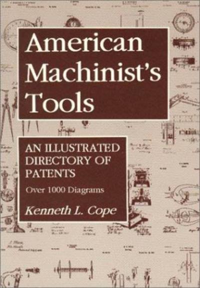 Cover for Kenneth L. Cope · American Machinist's Tools: An Illustrated Directory of Patents (Taschenbuch) (1993)