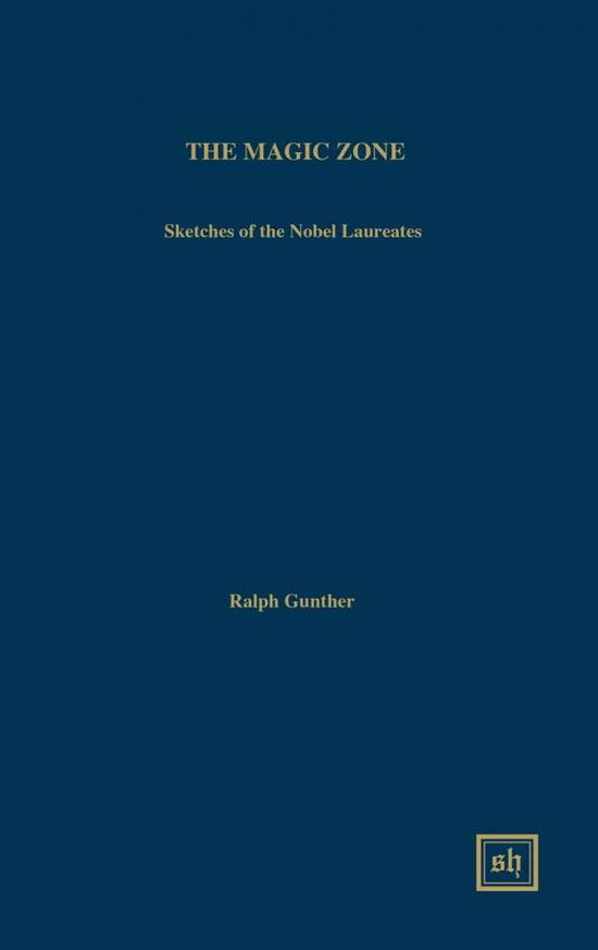 Cover for Ralph Gunther · The Magic Zone: Sketches of the Nobel Laureates (Hardcover Book) (2015)