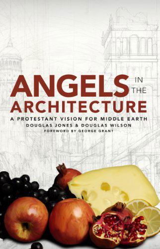 Angels in the Architecture: a Protestant Vision for Middle Earth - Douglas Wilson - Books - Canon Press - 9781885767400 - November 1, 1998