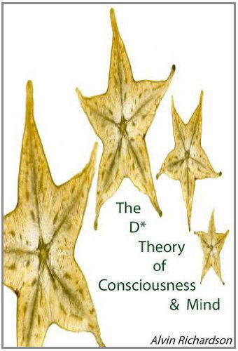 Cover for Alvin Richardson · The D* Theory of Consciousness &amp; Mind (Paperback Book) (2011)