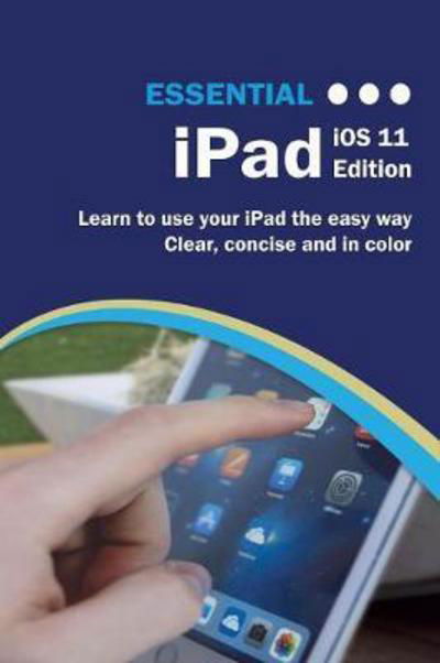Cover for Kevin Wilson · Essential iPad IOS 11 Edition: The Illustrated Guide to Using Your iPad - Computer Essentials (Taschenbuch) (2017)
