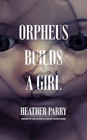 Cover for Heather Parry · Orpheus Builds A Girl (Hardcover Book) (2022)