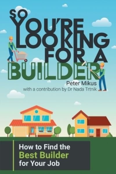 Cover for Peter Mikus Mikus · So You're Looking for a Builder (Book) (2022)