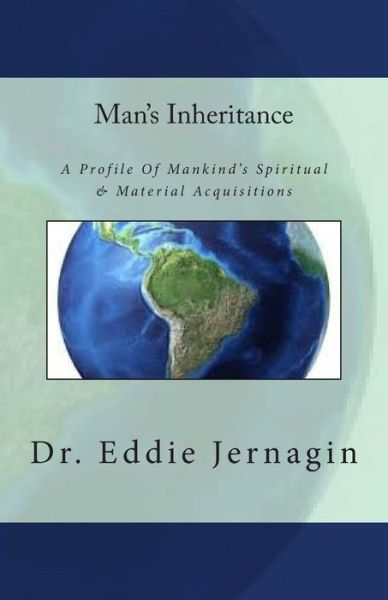 Cover for Dr. Eddie Jernagin · Man's Inheritance: a Profile of Mankind&quot;s Spiritual &amp; Material Acquisitions (Paperback Book) (2014)