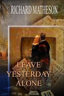 Cover for Richard Matheson · Leave Yesterday Alone (Pocketbok) (2014)