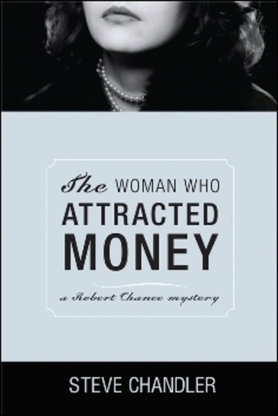 Cover for Steve Chandler · The Woman Who Attracted Money: a Robert Chance mystery (Paperback Book) [New edition] (2009)