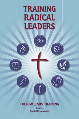 Cover for Daniel B Lancaster · Training Radical Leaders: a Manual to Train Leaders in Small Groups and House Churches to Lead Church-planting Movements (Paperback Book) (2013)