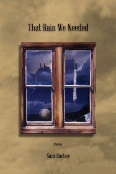 That Rain We Needed - Sam Barbee - Boeken - Press 53 - 9781941209400 - 14 april 2016