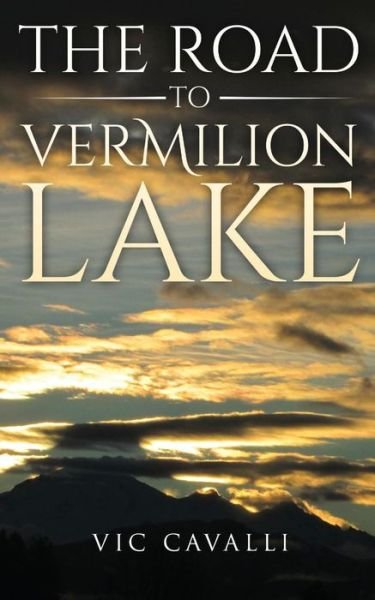 Cover for Vic Cavalli · The Road to Vermilion Lake (Paperback Book) (2017)