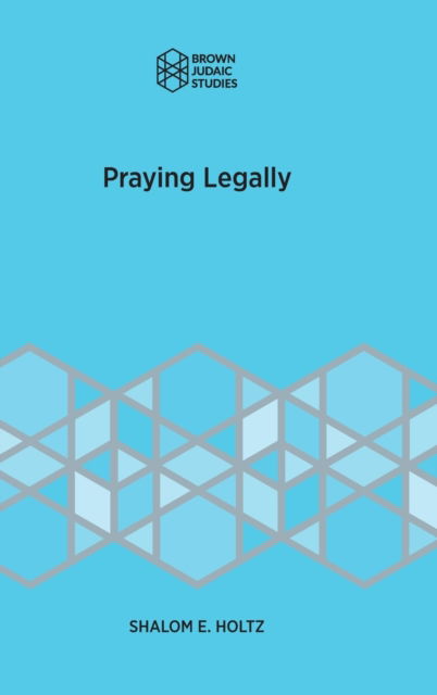 Cover for Shalom E Holtz · Praying Legally (Hardcover bog) (2019)